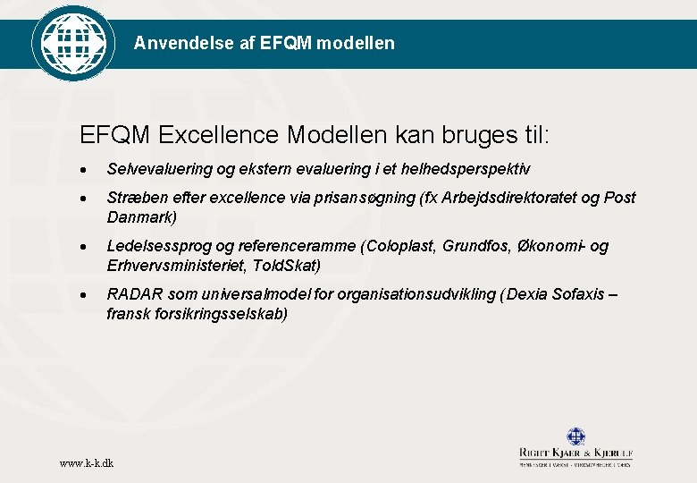 Anvendelse af EFQM modellen EFQM Excellence Modellen kan bruges til: · Selvevaluering og ekstern