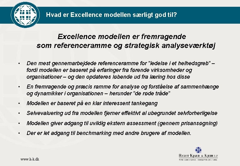 Hvad er Excellence modellen særligt god til? Excellence modellen er fremragende som referenceramme og