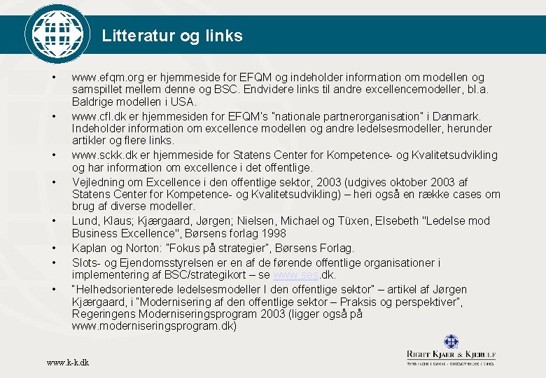 Litteratur og links • • www. efqm. org er hjemmeside for EFQM og indeholder