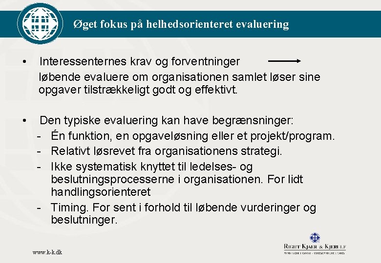 Øget fokus på helhedsorienteret evaluering • Interessenternes krav og forventninger løbende evaluere om organisationen