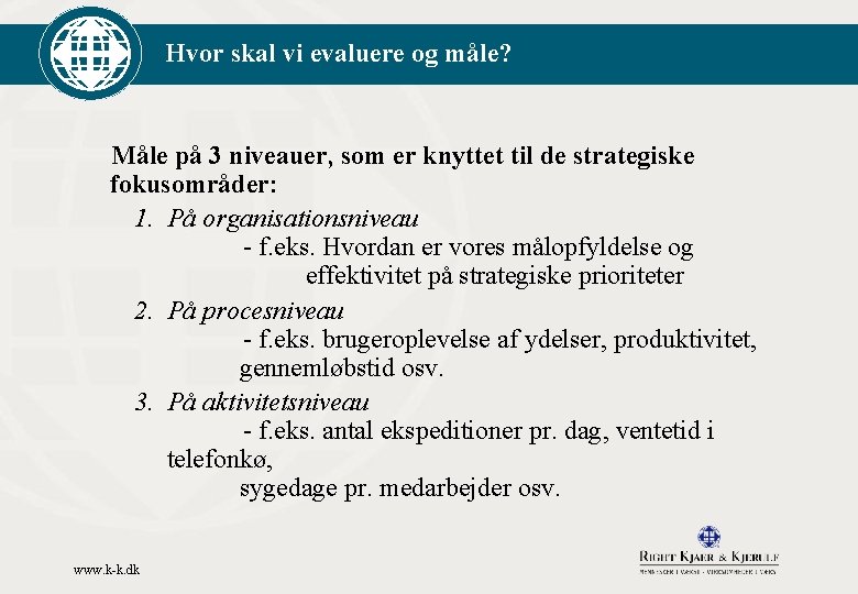 Hvor skal vi evaluere og måle? Måle på 3 niveauer, som er knyttet til