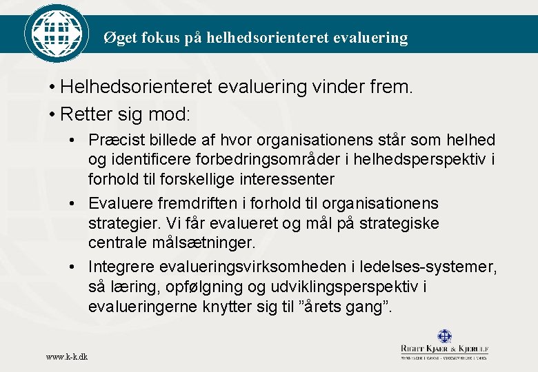 Øget fokus på helhedsorienteret evaluering • Helhedsorienteret evaluering vinder frem. • Retter sig mod: