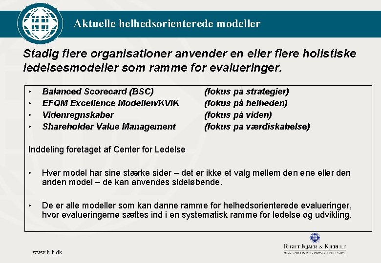 Aktuelle helhedsorienterede modeller Stadig flere organisationer anvender en eller flere holistiske ledelsesmodeller som ramme