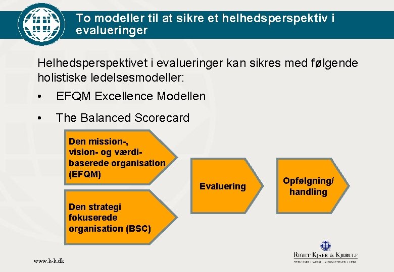 To modeller til at sikre et helhedsperspektiv i evalueringer Helhedsperspektivet i evalueringer kan sikres