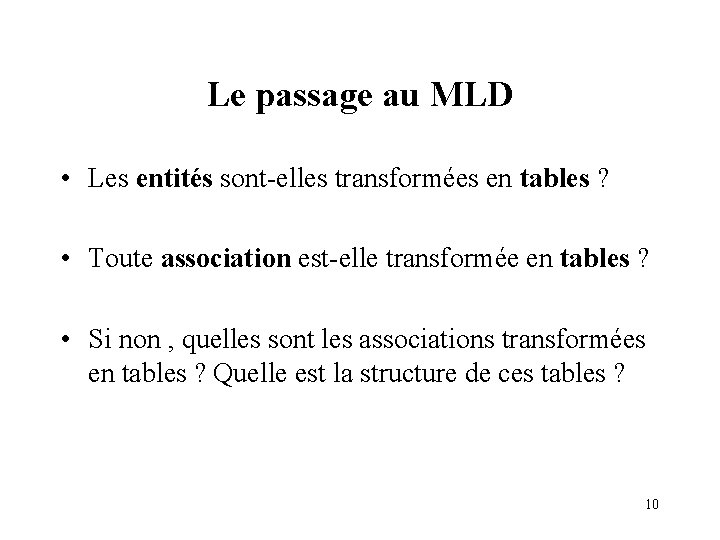 Le passage au MLD • Les entités sont-elles transformées en tables ? • Toute Le passage au MLD • Les entités sont-elles transformées en tables ? • Toute