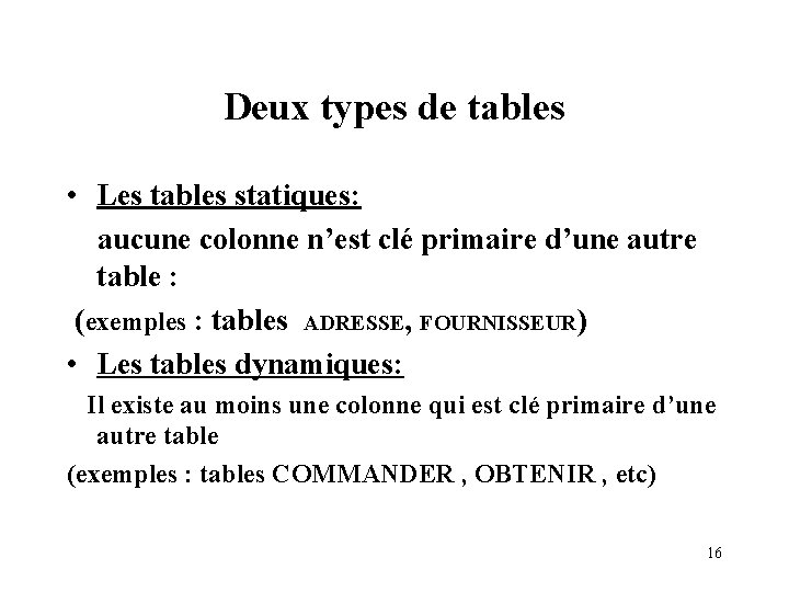 Deux types de tables • Les tables statiques: aucune colonne n’est clé primaire d’une Deux types de tables • Les tables statiques: aucune colonne n’est clé primaire d’une