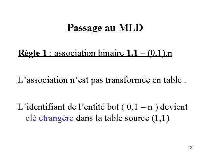 Passage au MLD Règle 1 : association binaire 1, 1 – (0, 1), n Passage au MLD Règle 1 : association binaire 1, 1 – (0, 1), n
