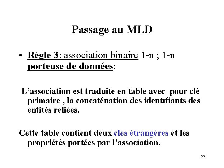 Passage au MLD • Règle 3: association binaire 1 -n ; 1 -n porteuse Passage au MLD • Règle 3: association binaire 1 -n ; 1 -n porteuse