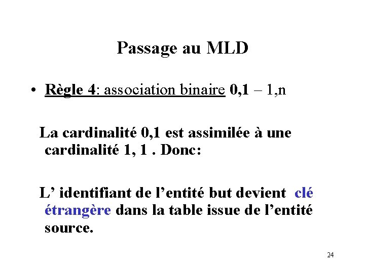 Passage au MLD • Règle 4: association binaire 0, 1 – 1, n La Passage au MLD • Règle 4: association binaire 0, 1 – 1, n La