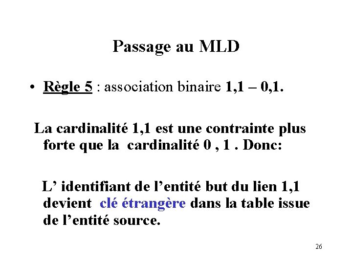 Passage au MLD • Règle 5 : association binaire 1, 1 – 0, 1. Passage au MLD • Règle 5 : association binaire 1, 1 – 0, 1.
