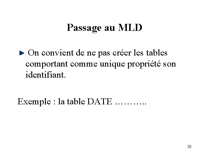 Passage au MLD On convient de ne pas créer les tables comportant comme unique Passage au MLD On convient de ne pas créer les tables comportant comme unique