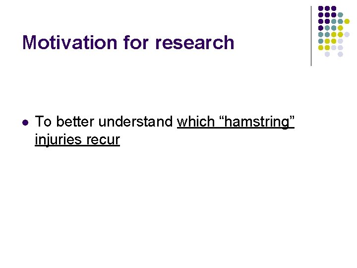 Motivation for research l To better understand which “hamstring” injuries recur 