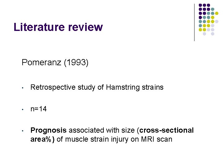 Literature review Pomeranz (1993) • Retrospective study of Hamstring strains • n=14 • Prognosis