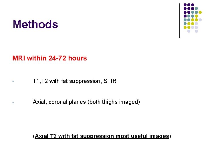 Methods MRI within 24 -72 hours • T 1, T 2 with fat suppression,