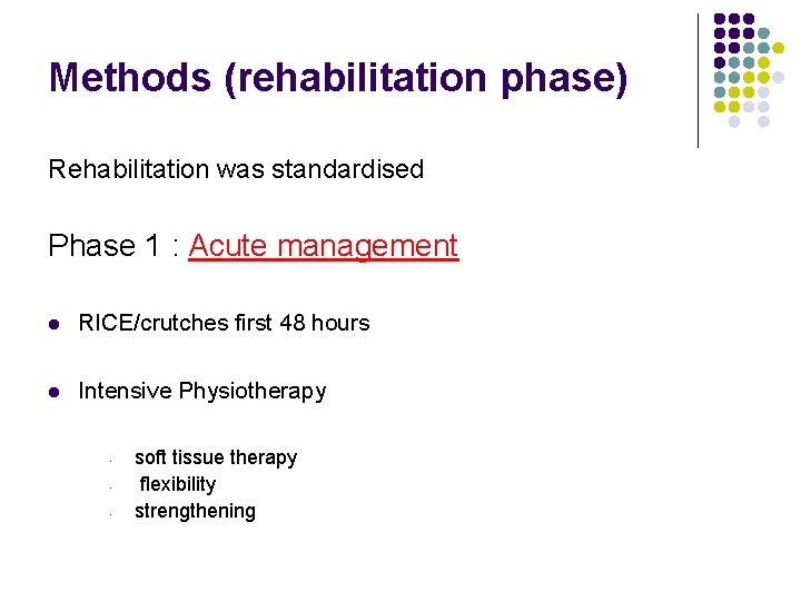 Methods (rehabilitation phase) Rehabilitation was standardised Phase 1 : Acute management l RICE/crutches first