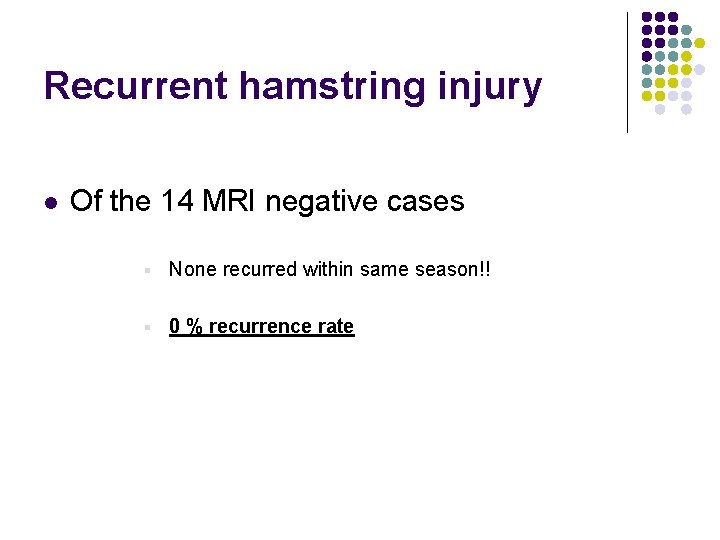 Recurrent hamstring injury l Of the 14 MRI negative cases § None recurred within