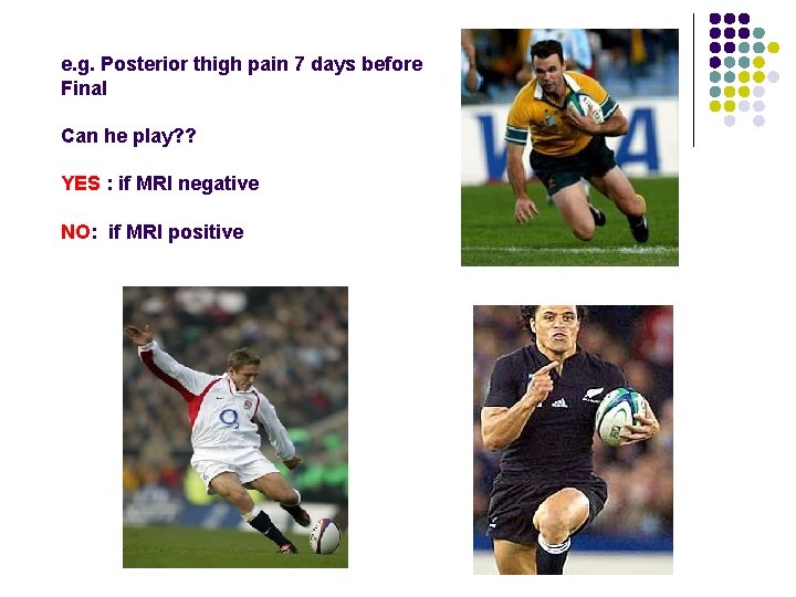 e. g. Posterior thigh pain 7 days before Final Can he play? ? YES
