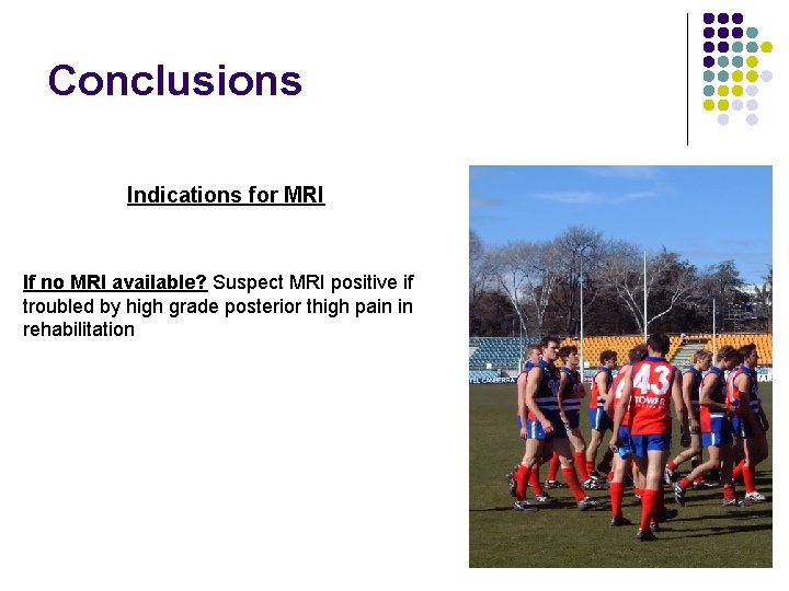 Conclusions Indications for MRI If no MRI available? Suspect MRI positive if troubled by