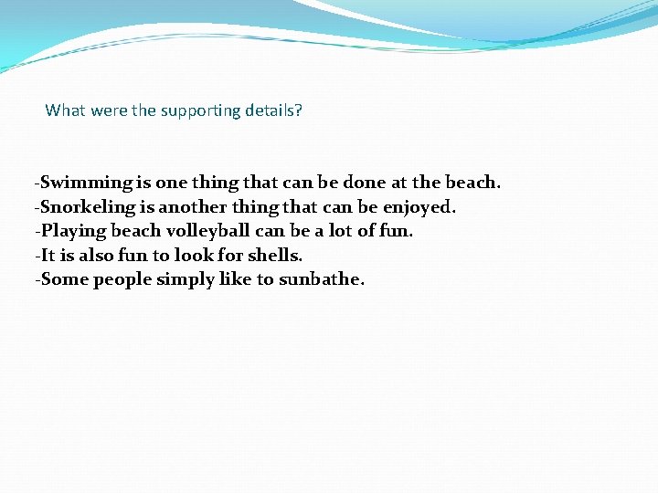 What were the supporting details? -Swimming is one thing that can be done at