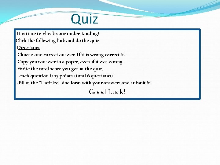 Quiz It is time to check your understanding! Click the following link and do