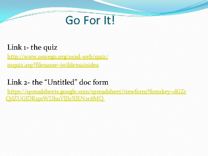 Go For It! Link 1 - the quiz http: //www. oswego. org/ocsd-web/quiz/ mquiz. asp?