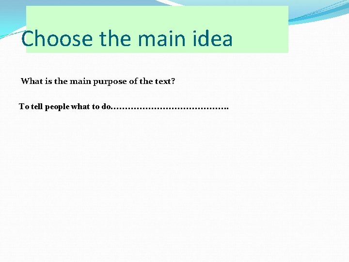 Choose the main idea What is the main purpose of the text? To tell