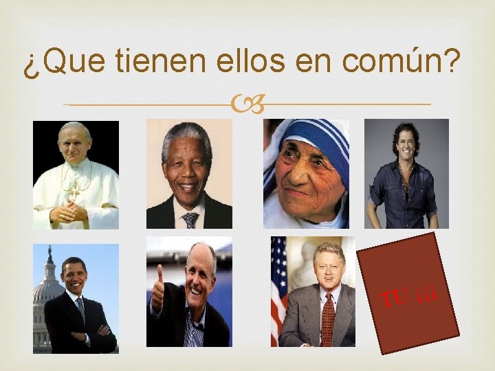 ¿Que tienen ellos en común? ¡ ¡ ¡ U T 