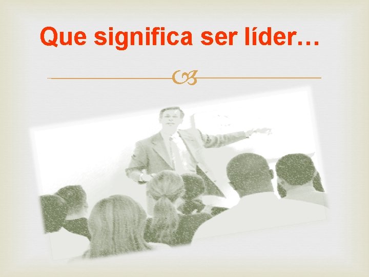 Que significa ser líder… 