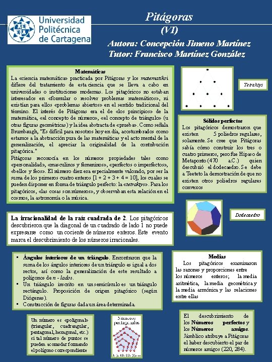 Pitágoras y (VI) Autora: Concepción Jimeno Martínez Tutor: Francisco Martínez González Matemáticas La «ciencia