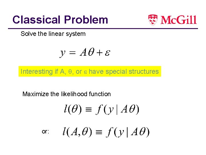 Classical Problem Solve the linear system Interesting if A, , or have special structures