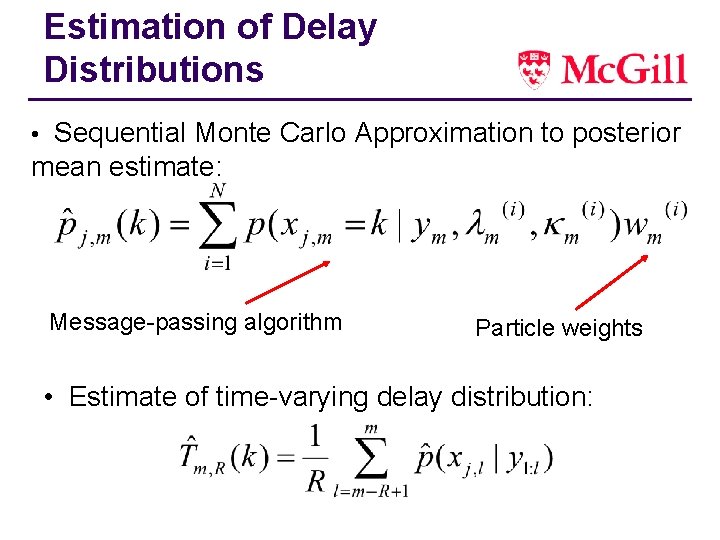 Estimation of Delay Distributions • Sequential Monte Carlo Approximation to posterior mean estimate: Message-passing