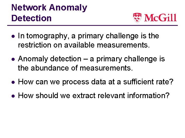 Network Anomaly Detection l In tomography, a primary challenge is the restriction on available