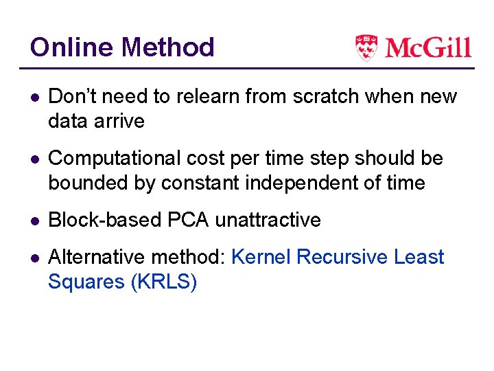 Online Method l Don’t need to relearn from scratch when new data arrive l