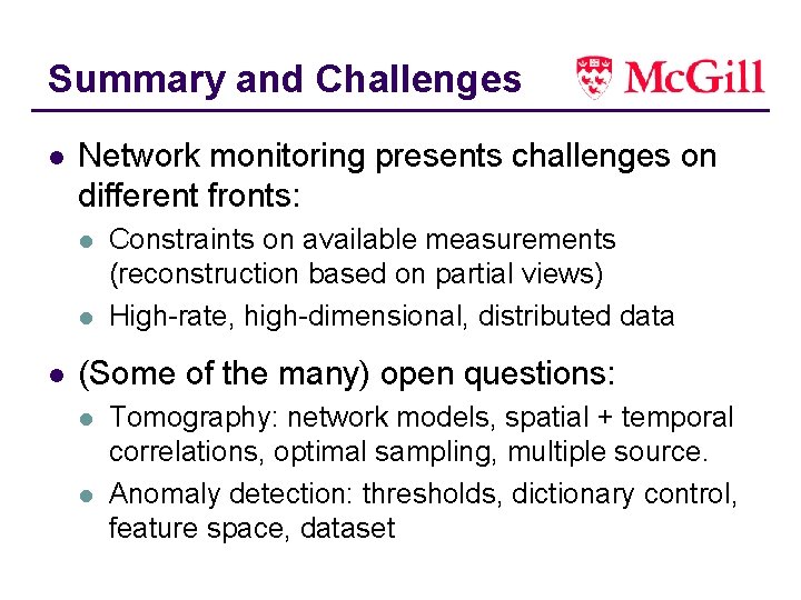 Summary and Challenges l Network monitoring presents challenges on different fronts: l l l