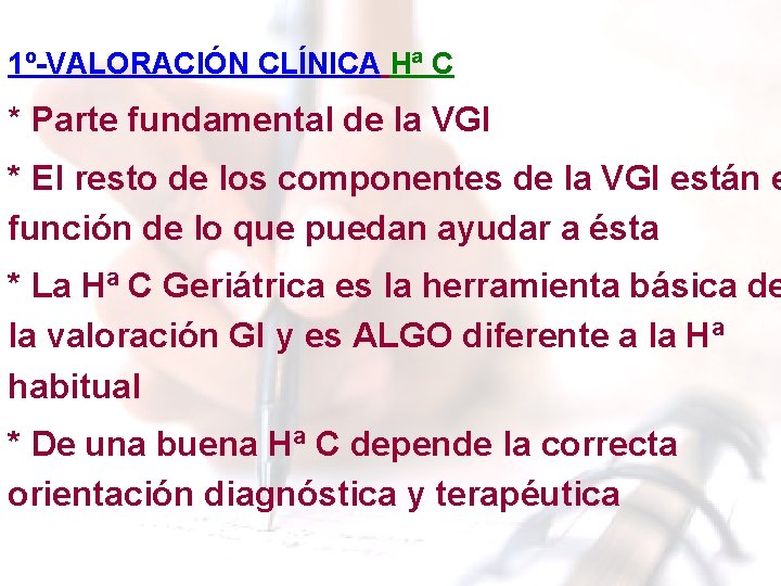 1º-VALORACIÓN CLÍNICA Hª C * Parte fundamental de la VGI * El resto de 1º-VALORACIÓN CLÍNICA Hª C * Parte fundamental de la VGI * El resto de