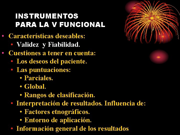 INSTRUMENTOS PARA LA V FUNCIONAL • Características deseables: • Validez y Fiabilidad. • Cuestiones INSTRUMENTOS PARA LA V FUNCIONAL • Características deseables: • Validez y Fiabilidad. • Cuestiones