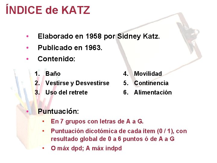 ÍNDICE de KATZ • Elaborado en 1958 por Sidney Katz. • Publicado en 1963. ÍNDICE de KATZ • Elaborado en 1958 por Sidney Katz. • Publicado en 1963.