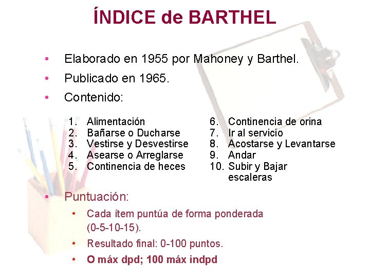ÍNDICE de BARTHEL • Elaborado en 1955 por Mahoney y Barthel. • Publicado en ÍNDICE de BARTHEL • Elaborado en 1955 por Mahoney y Barthel. • Publicado en