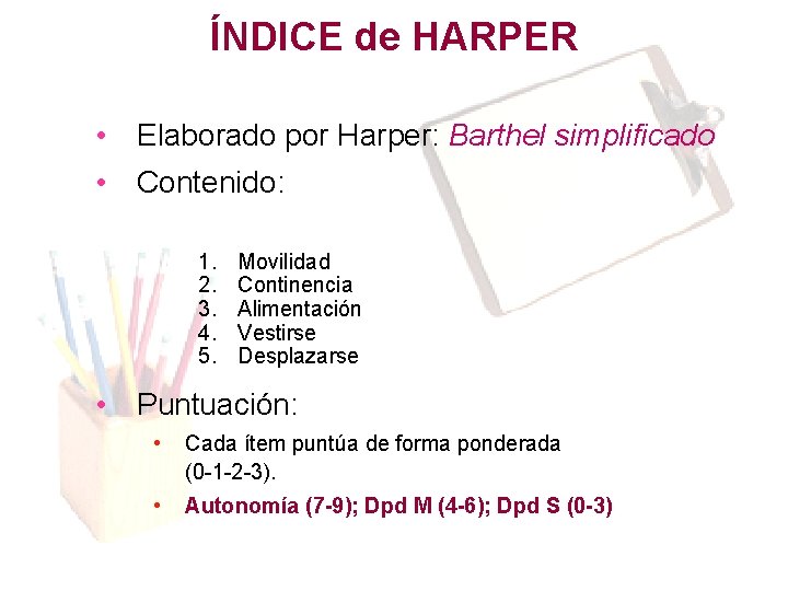 ÍNDICE de HARPER • Elaborado por Harper: Barthel simplificado • Contenido: 1. 2. 3. ÍNDICE de HARPER • Elaborado por Harper: Barthel simplificado • Contenido: 1. 2. 3.