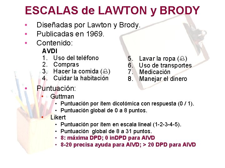 ESCALAS de LAWTON y BRODY • • • Diseñadas por Lawton y Brody. Publicadas ESCALAS de LAWTON y BRODY • • • Diseñadas por Lawton y Brody. Publicadas