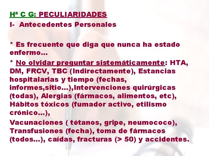 Hª C G: PECULIARIDADES I- Antecedentes Personales * Es frecuente que diga que nunca Hª C G: PECULIARIDADES I- Antecedentes Personales * Es frecuente que diga que nunca