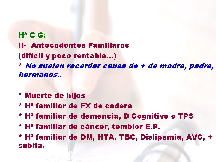 Hª C G: II- Antecedentes Familiares (difícil y poco rentable. . . ) * Hª C G: II- Antecedentes Familiares (difícil y poco rentable. . . ) *
