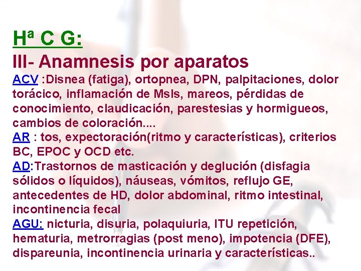 Hª C G: III- Anamnesis por aparatos ACV : Disnea (fatiga), ortopnea, DPN, palpitaciones, Hª C G: III- Anamnesis por aparatos ACV : Disnea (fatiga), ortopnea, DPN, palpitaciones,