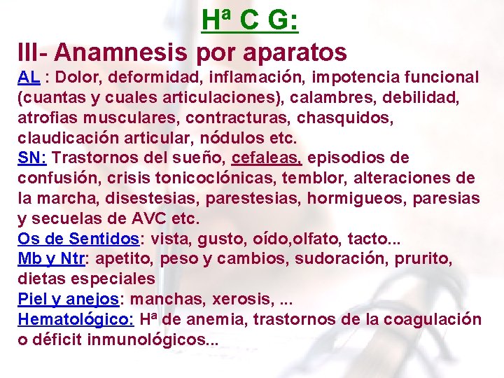 Hª C G: III- Anamnesis por aparatos AL : Dolor, deformidad, inflamación, impotencia funcional Hª C G: III- Anamnesis por aparatos AL : Dolor, deformidad, inflamación, impotencia funcional
