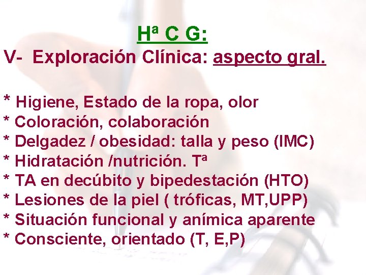 Hª C G: V- Exploración Clínica: aspecto gral. * Higiene, Estado de la ropa, Hª C G: V- Exploración Clínica: aspecto gral. * Higiene, Estado de la ropa,
