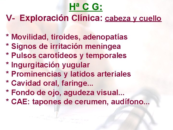 Hª C G: V- Exploración Clínica: cabeza y cuello * Movilidad, tiroides, adenopatías * Hª C G: V- Exploración Clínica: cabeza y cuello * Movilidad, tiroides, adenopatías *