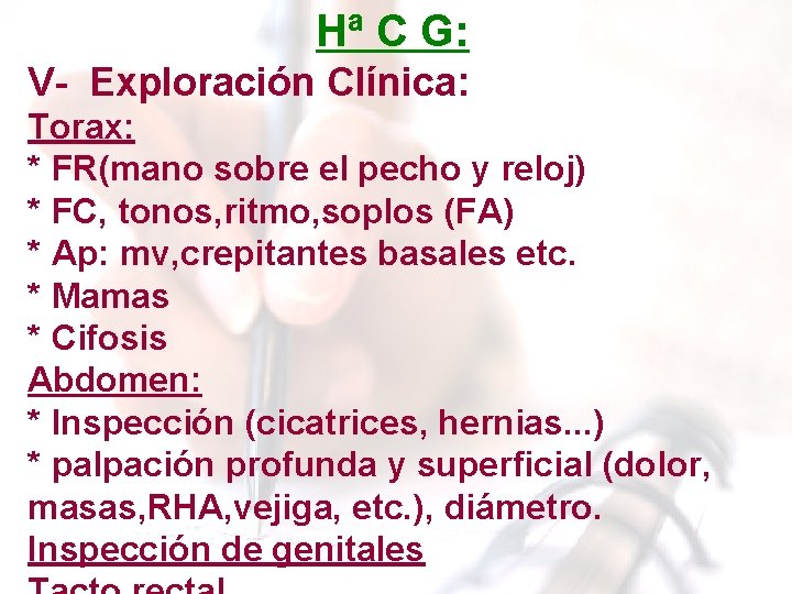 Hª C G: V- Exploración Clínica: Torax: * FR(mano sobre el pecho y reloj) Hª C G: V- Exploración Clínica: Torax: * FR(mano sobre el pecho y reloj)