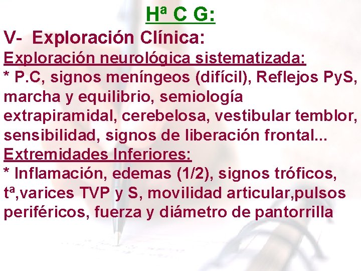 Hª C G: V- Exploración Clínica: Exploración neurológica sistematizada: * P. C, signos meníngeos Hª C G: V- Exploración Clínica: Exploración neurológica sistematizada: * P. C, signos meníngeos