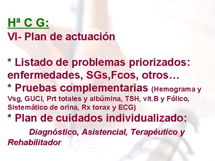 Hª C G: VI- Plan de actuación * Listado de problemas priorizados: enfermedades, SGs, Hª C G: VI- Plan de actuación * Listado de problemas priorizados: enfermedades, SGs,
