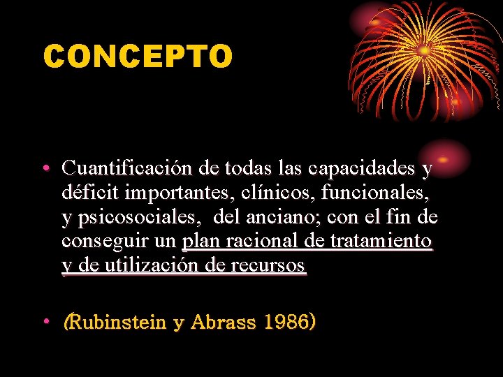CONCEPTO • Cuantificación de todas las capacidades y déficit importantes, clínicos, funcionales, y psicosociales, CONCEPTO • Cuantificación de todas las capacidades y déficit importantes, clínicos, funcionales, y psicosociales,